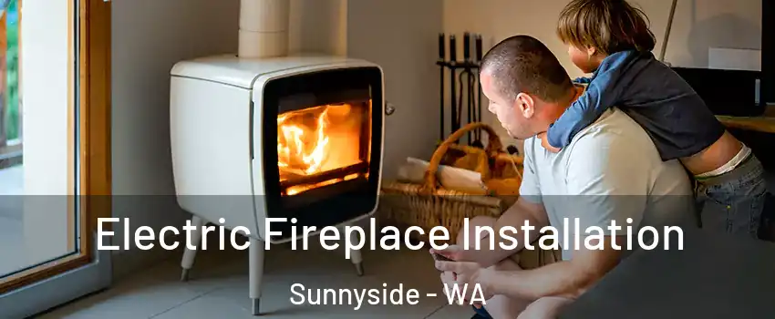  Electric Fireplace Installation Sunnyside - WA