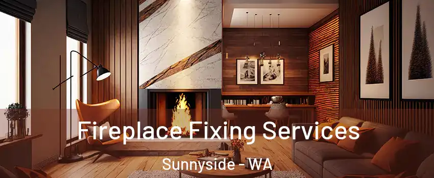  Fireplace Fixing Services Sunnyside - WA